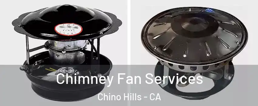  Chimney Fan Services Chino Hills - CA