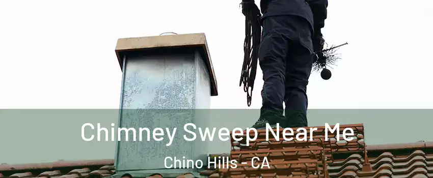  Chimney Sweep Near Me Chino Hills - CA
