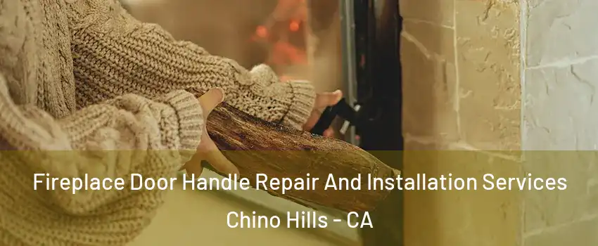  Fireplace Door Handle Repair And Installation Services Chino Hills - CA