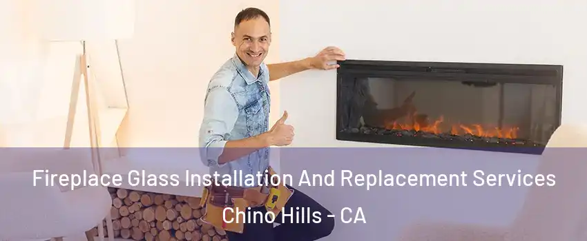  Fireplace Glass Installation And Replacement Services Chino Hills - CA