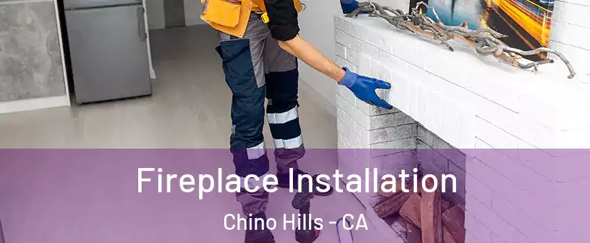  Fireplace Installation Chino Hills - CA
