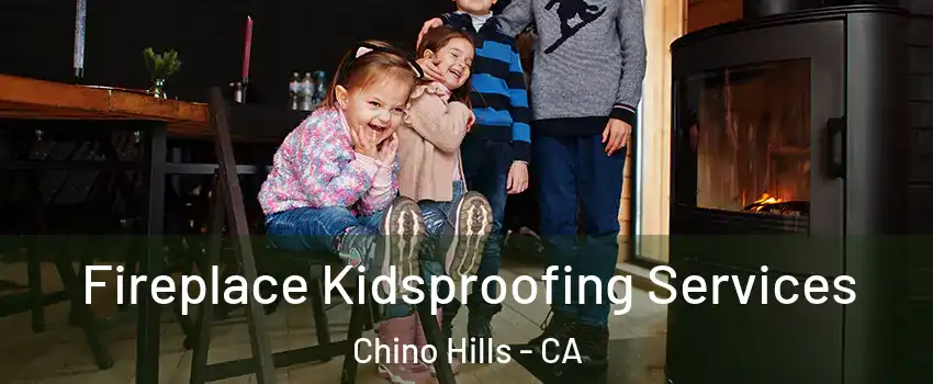  Fireplace Kidsproofing Services Chino Hills - CA
