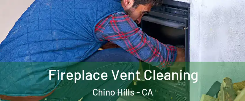  Fireplace Vent Cleaning Chino Hills - CA
