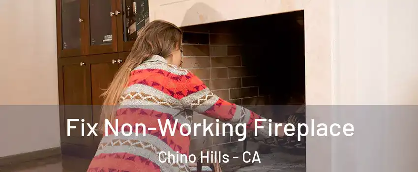  Fix Non-Working Fireplace Chino Hills - CA