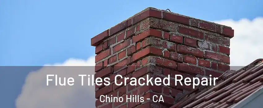  Flue Tiles Cracked Repair Chino Hills - CA