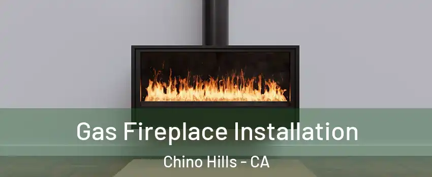  Gas Fireplace Installation Chino Hills - CA