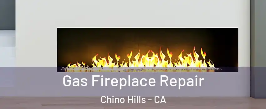  Gas Fireplace Repair Chino Hills - CA