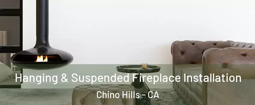  Hanging & Suspended Fireplace Installation Chino Hills - CA