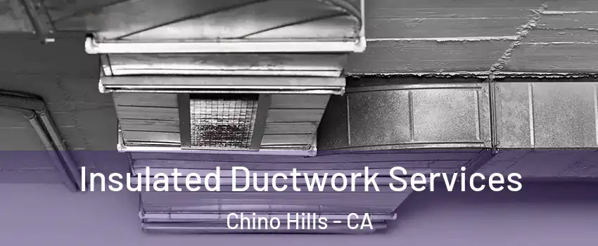  Insulated Ductwork Services Chino Hills - CA