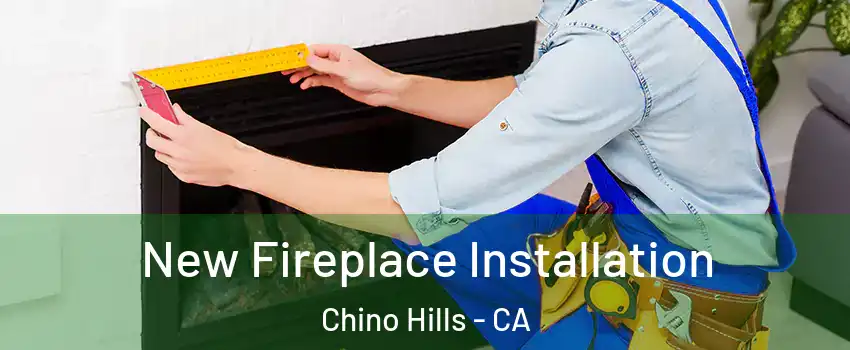  New Fireplace Installation Chino Hills - CA
