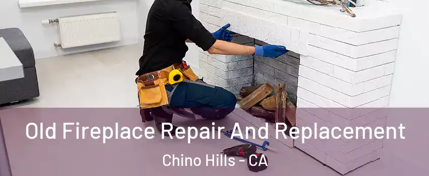 Old Fireplace Repair And Replacement Chino Hills - CA