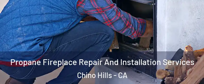  Propane Fireplace Repair And Installation Services Chino Hills - CA