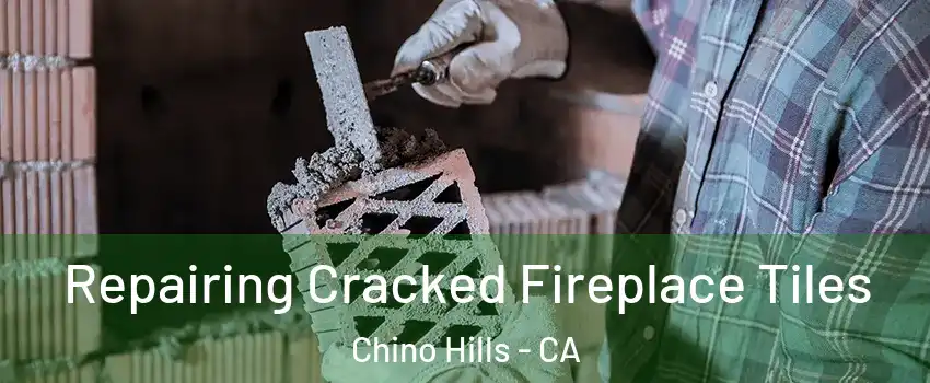  Repairing Cracked Fireplace Tiles Chino Hills - CA