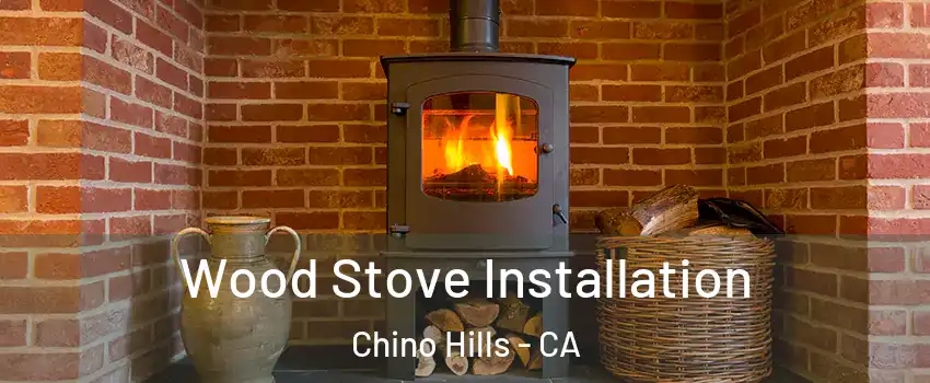  Wood Stove Installation Chino Hills - CA